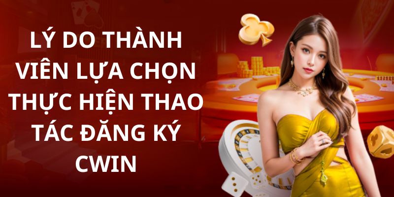 Các lợi ích mà hội viên nhận được khi tham gia Cwin