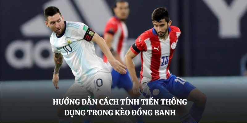 Hướng dẫn cách tính tiền thông dụng trong kèo đồng banh 