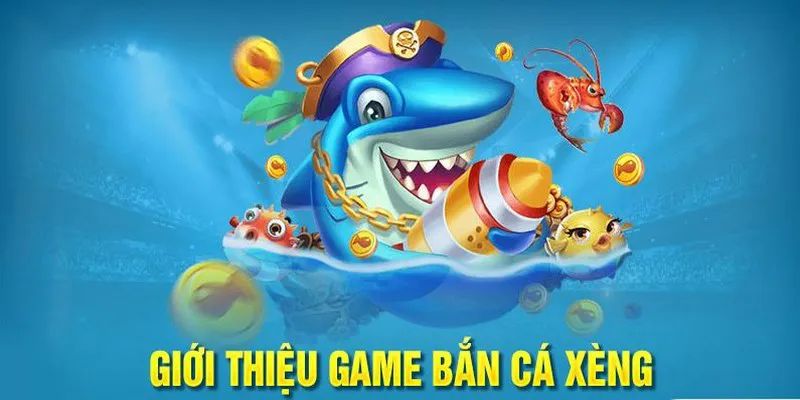 Những nét cơ bản nhất về tựa game bắn cá xèng 