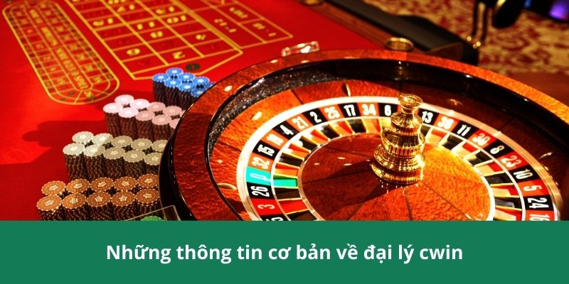 Những thông tin cơ bản về đại lý cwin