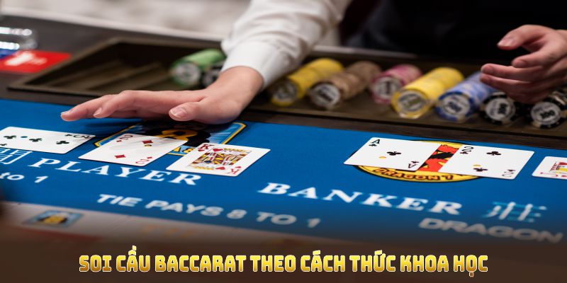 Soi cầu Baccarat theo cách thức khoa học, tăng độ chính xác và thành công