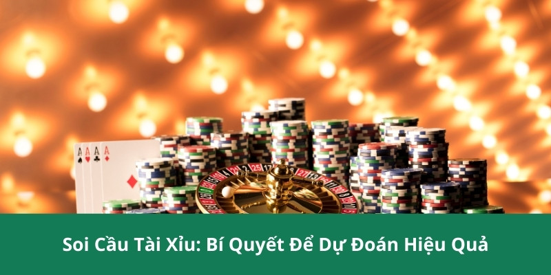 Soi Cầu Tài Xỉu: Bí Quyết Để Dự Đoán Hiệu Quả