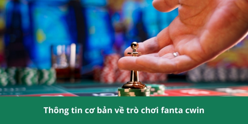 Thông tin cơ bản về trò chơi fanta cwin