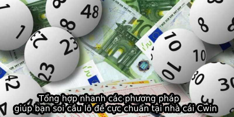 Tổng hợp nhanh các phương pháp giúp bạn soi cầu lô đề cực chuẩn tại nhà cái Cwin