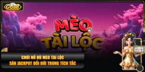 Chơi Nổ Hũ Mèo Tài Lộc Săn Jackpot Đổi Đời Trong Tích Tắc