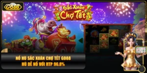 Nổ Hũ Sắc Xuân Chợ Tết GO88 - Hũ Dễ Nổ Với RTP 96.8%